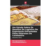Um Estudo Sobre Os Desafios Da Logística De Exportação Enfrentados Pelas Empresas De Coimbatore