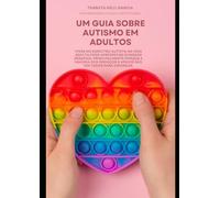 Um Guia de Autismo para Adultos: Viver no espectro autista na vida adulta pode apresentar diversos desafios, principalmente porque a maioria dos ... voltados para crianças. (Portuguese Edition)