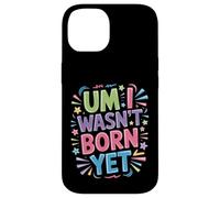 Um I Wasn't Born Yet Sarcastic Gen Z Humor - Coque pour iPhone 14