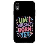 Um I Wasn't Born Yet Sarcastic Gen Z Humor - Coque pour iPhone XR