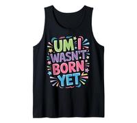 Um I Wasn't Born Yet Sarcastic Gen Z Humor - Débardeur