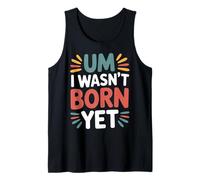 Um I Wasn't Born Yet Sarcastic Gen Z Humor - Débardeur