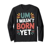 Um I Wasn't Born Yet Sarcastic Gen Z Humor - Manche Longue