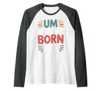 Um I Wasn't Born Yet Sarcastic Gen Z Humor - Manche Raglan