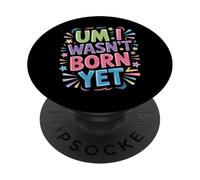 Um I Wasn't Born Yet Sarcastic Gen Z Humor - PopSockets PopGrip Adhésif