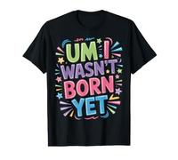 Um I Wasn't Born Yet Sarcastic Gen Z Humor - T-Shirt Graphique avec Valeur