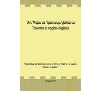 Um Mapa de Liderança Global de Desertos a nações digitais: “Geografias da Liderança: Como a Terra, a História e a Cultura Moldam a Gestão”
