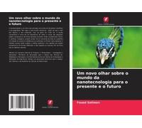 Um Novo Olhar Sobre O Mundo Da Nanotecnologia Para O Presente E O Futuro