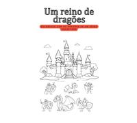 Um Reino De Drages: Colorindo Com Os Drages De Um Reino Encantado
