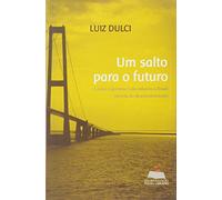Um Salto Para o Futuro - Como o Governo Lula Colocou o Brasil na Rota do Desenvolvimento