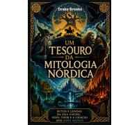 Um Tesouro da Mitologia Nórdica: Mitos e Lendas da Era Viking, Odin, Thor e a Criação dos Nove Reinos