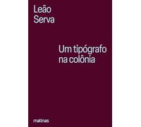 Um tipógrafo na colônia: Vida e obra de Silva Serva, precur