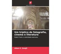 Um tríptico de fotografia, cinema e literatura: Robert Frank e a identidade americana
