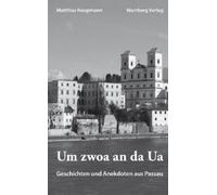 Um Zwoa An Da Ua - Geschichten Und Anekdoten Aus Passau