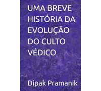 UMA BREVE HISTÓRIA DA EVOLUÇÃO DO CULTO VÉDICO