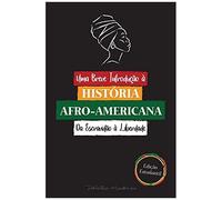 Uma Breve Introdução À História Afro-Americana - Da Escravidão À Liberdade