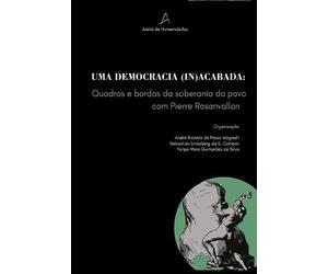 Uma Democracia (In)Acabada - Quadros e bordas da soberania do povo com Pierre Rosanvallon