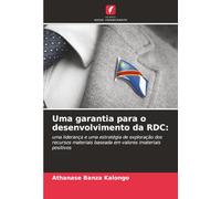 Uma garantia para o desenvolvimento da RDC:: uma liderança e uma estratégia de exploração dos recursos materiais baseada em valores imateriais positivos