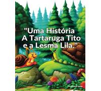 UMA HISTÓRIA DA TARTARUGA TITO E UMA LESMA LILA: TITO E LILA