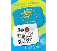 Uma ideia com Sucesso: Uma história real de Empreendedorismo e Gestão de Carreira