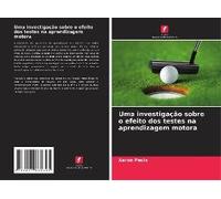 Uma Investigação Sobre O Efeito Dos Testes Na Aprendizagem Motora
