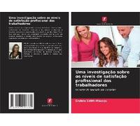 Uma Investigação Sobre Os Níveis De Satisfação Profissional Dos Trabalhadores
