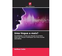 Uma língua a mais?: Possibilidades e limites da utilização da primeira língua das crianças multilingues nas novas escolas secundárias