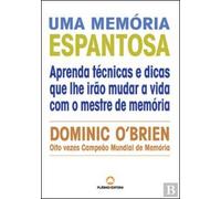 Uma Memória Espantosa Aprenda técnicas e dicas que lhe irão mudar a vida com o mestre de memória