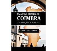 UMA NOVA HISTÓRIA DE COIMBRA: A FORMAÇÃO DE PORTUGAL