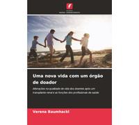 Uma nova vida com um órgão de doador: Alterações na qualidade de vida dos doentes após um transplante renal e as funções dos profissionais de saúde