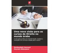 Uma nova visão para os cursos de Direito no mundo árabe: A educação jurídica em transformação: tradição e inovações Um currículo voltado para o futuro