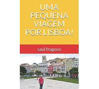 Uma Pequena Viagem Por Lisboa! (Portuguese Edition)