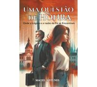 UMA QUESTÃO DE HONRA: ONDE A LÓGIGA E A RAZÃO DA FÉ SE ENCONTRAM