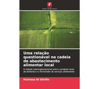 Uma relação questionável na cadeia de abastecimento alimentar local: A relação interorganizacional entre o produtor local de alimentos e o fornecedor de serviços alimentares