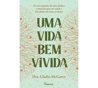 Uma vida bem vivida. Os seis segredos de uma medica centenaria para ter saude e felicidade em todas as idades (Em Portugues do Brasil)