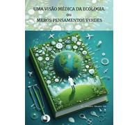UMA VISÃO MÉDICA DA ECOLOGIA ou MEROS PENSAMENTOS VERDES