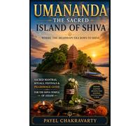 Umananda Temple: Where the Brahmaputra Bows to Shiva: Sacred Mantras, Rituals, Festivals & Pilgrimage Guide for the Shiva Temple of Assam