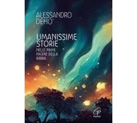 Umanissime Storie. Nelle Prime Pagine Della Bibbia