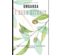 Umbanda e Seus Rituais Sagrados: Uma Tribo, um Bando, Uma Banda, Umbanda