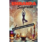 Umbanda Sagrada: Guia Completo para Leigos e Praticantes