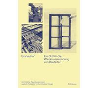 Umbauhof: Ein Ort für die Wiederverwendung von Bauteilen