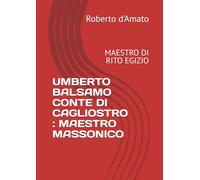 UMBERTO BALSAMO CONTE DI CAGLIOSTRO : MAESTRO MASSONICO: MAESTRO DI RITO EGIZIO