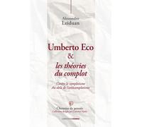 Umberto Eco & les théories du complot : Contre le complotisme. Au-delà de l'anticomplotisme