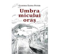 Umbra micului oras - Claudia Elena Peter