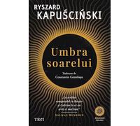 Umbra soarelui - Ryszard Kapuscinski, Anansi, Editie in limba romana