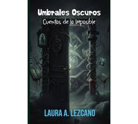UMBRALES OSCUROS: Cuentos de lo Imposible: 15 relatos donde lo cotidiano se convierte en pesadilla