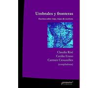 Umbrales Y Fronteras: Escritos Sobre Viaje, Viajes De Escritura