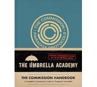 Umbrella Academy: The Commission Handbook: A Complete Commission Guide to Temporal Anomalies