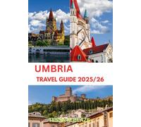 UMBRIA TRAVEL GUIDE 2025/26: Explore Umbria, Italy's verdant core. A region with undulating hills, historic towns, and a travel itinerary.
