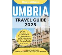 UMBRIA Travel Guide 2025: For Solo Tourist, Families, Seniors, Couples to Explore Top Beaches, Wildlife, Cuisine And Attractive Monuments with an Ideal 7-Days Itinerary & Checklist